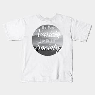 The more Variety the better Society Kids T-Shirt